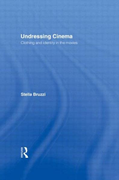 Read Online Undressing Cinema Clothing And Identity In The Movies Clothes Identities Films By Bruzzi Stella 1997 Paperback 