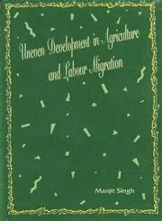 Read Uneven Development In Agriculture And Labour Migration A Case Of Bihar And Punjab 1St Publishesd 