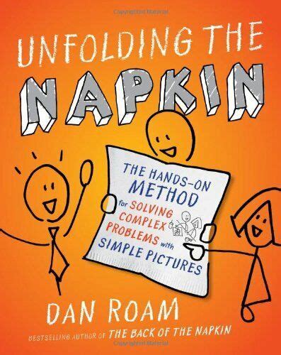 Read Unfolding The Napkin The Hands On Method For Solving Complex Problems With Simple Pictures 