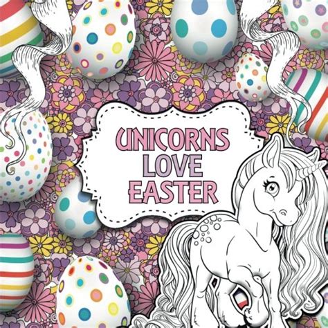 Unicorns Love Easter A Creative Unicorn Colouring