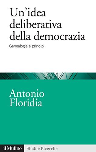 Read Online Unidea Deliberativa Della Democrazia Genealogia E Principi Studi E Ricerche 