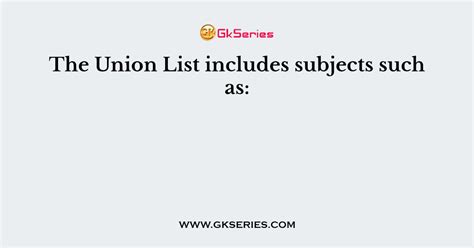 Union List Includes Subjects Such As