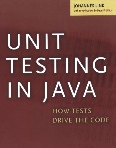 Read Online Unit Testing In Java How Tests Drive The Code The Morgan Kaufmann Series In Software Engineering And Programming 