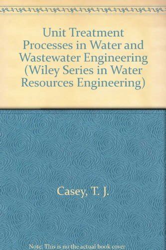 Read Online Unit Treatment Processes In Water And Wastewater Engineering 
