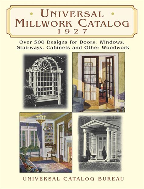 Universal Millwork Catalog 1927 Over 500 Designs For Doors Windows Stairways Cabinets And Other Woodwork Universal Catalog Bureau