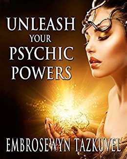 Full Download Unleash Your Psychic Powers By Embrosewyn Tazkuvel 