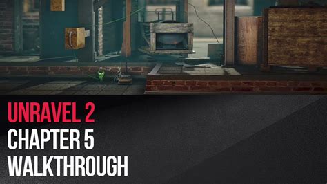 Unravel Two Chapter 5 Walkthrough