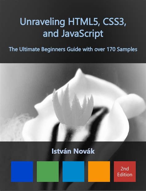 Unraveling Html5 Css3 And Javascript The Ultimate Beginners Guide With Over 150 Samples Unraveling Series
