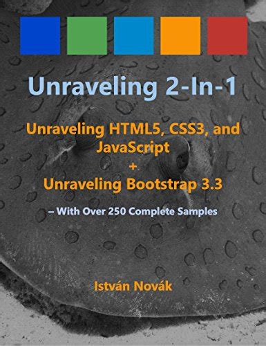 Full Download Unraveling 2 In 1 Unraveling Htlm5 Css3 And Javascript Unraveling Bootstrap 33 With Over 250 Complete Code Samples The Book To Learn Html5 Css3 Bootstrap V33 From Unraveling Series 