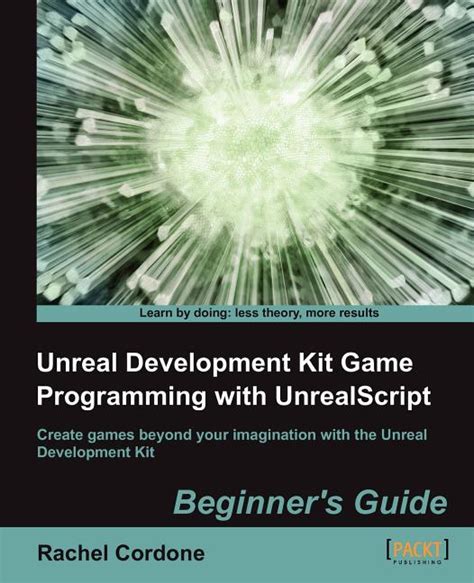 Unreal Development Kit Game Programming With Unreal Script: Beginner's Guide