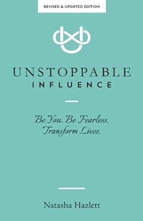 Full Download Unstoppable Influence Be You Be Fearless Transform Lives 