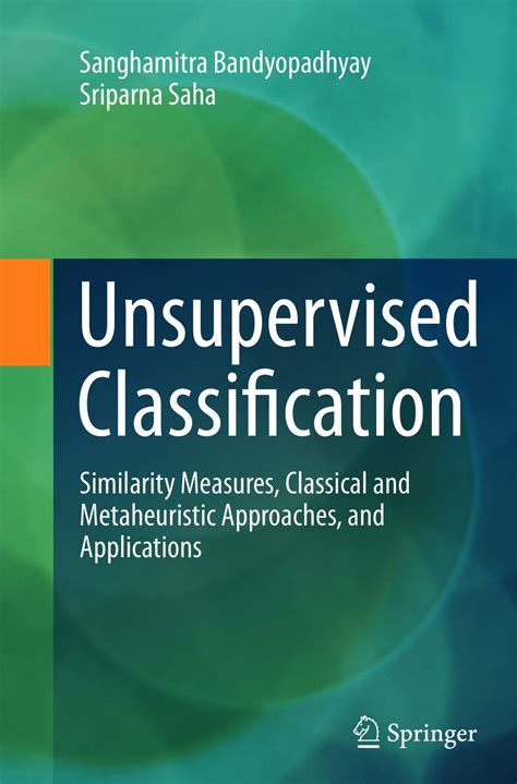 Unsupervised Classification Similarity Measures Classical And Metaheuristic Approaches And Applica