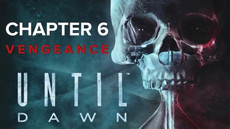 Until Dawn Chapter 6 Walkthrough