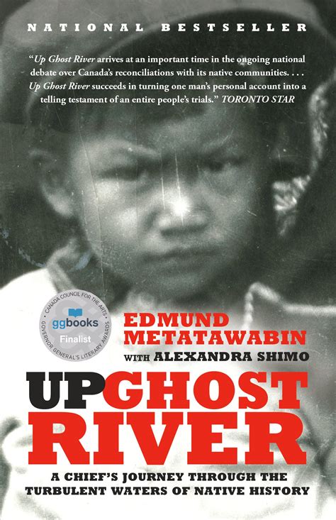 Up Ghost River A Chiefs Journey Through The Turbulent Waters Of Native History Author Edmund Metatawabin Published On August 2014