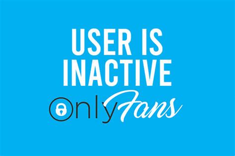 User is inactive onlyfans meaning