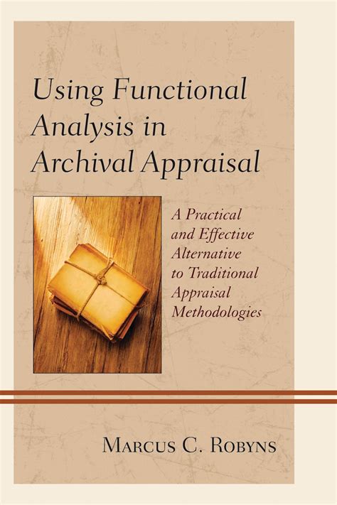 Using Functional Analysis In Archival Appraisal A Practical And Effective Alternative To Traditional Appraisal Methodologies