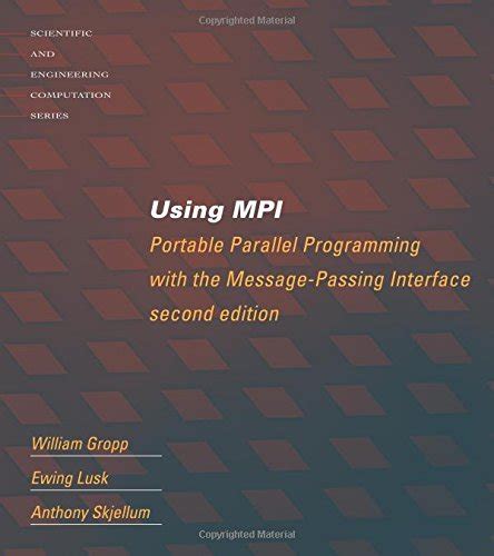 Using Mpi 2nd Edition Portable Parallel Programming With The Message Passing Interface Scientific And Engineering Computation