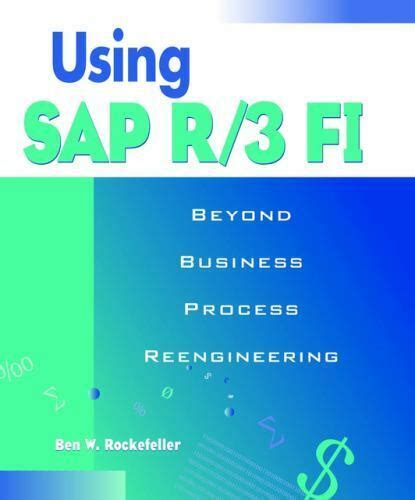 Read Online Using Sap R 3 Fi Beyond Business Process Reengineering 