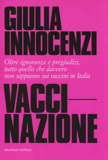 Download Vaccinazione Oltre Ignoranza E Pregiudizi Tutto Quello Che Davvero Non Sappiamo Sui Vaccini In Italia 