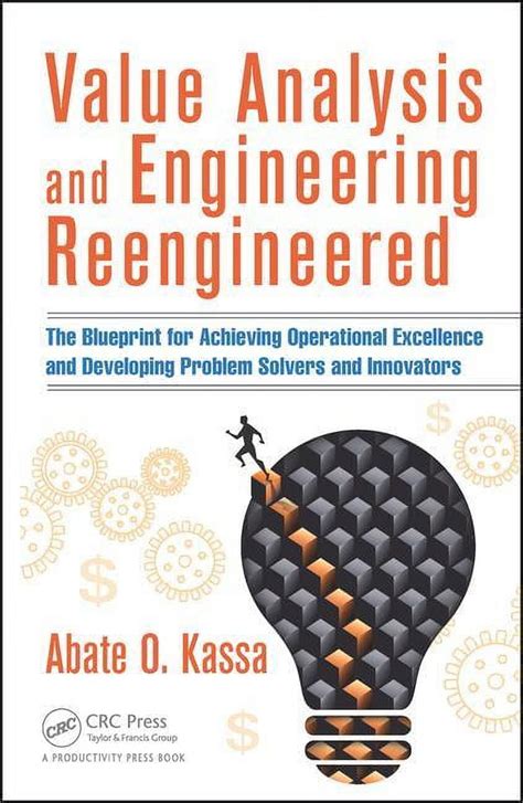 Value Analysis And Engineering Reengineered The Blueprint For Achieving Operational Excellence And Developing Problem Solvers And Innovators