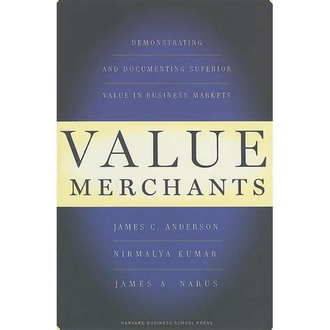 Value Merchants: Demonstrating And Documenting Superior Value In Business Markets