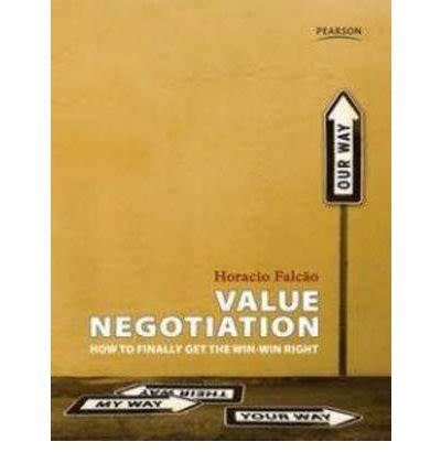 Value Negotiation How To Finally Get The Win Win Right