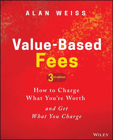 Download Value Based Fees How To Charge And Get What Youre Worth 