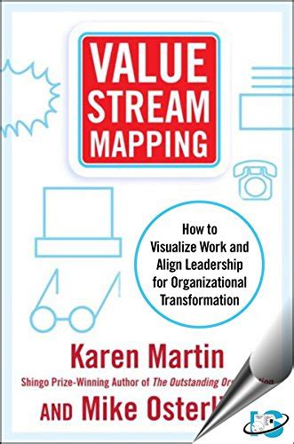 Read Online Value Stream Mapping How To Visualize Work And Align Leadership For Organizational Transformation 