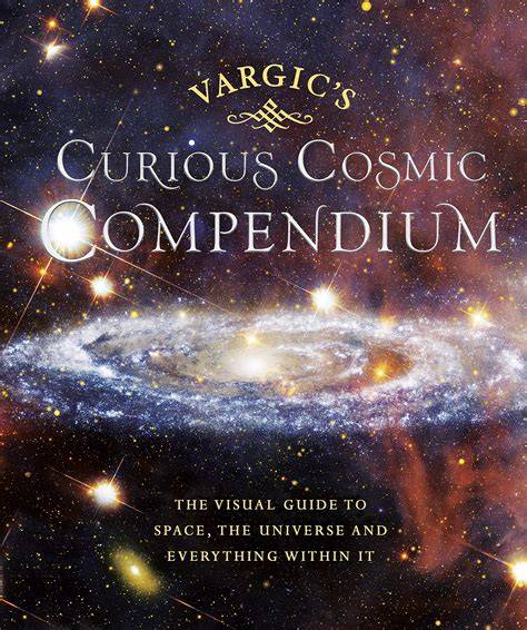 vargic s curious cosmic compendium space the unive