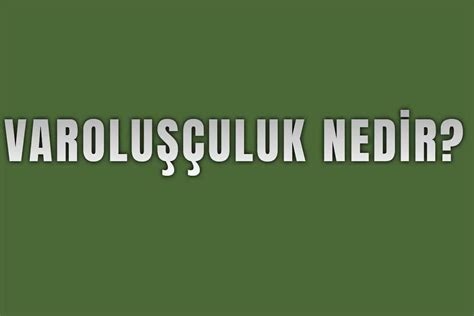 Varoluşçuluk Nedir Felsefe