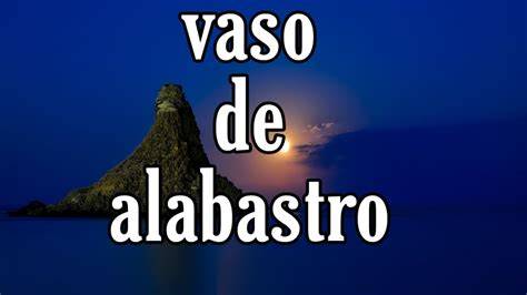 Vaso De Alabastro Letra