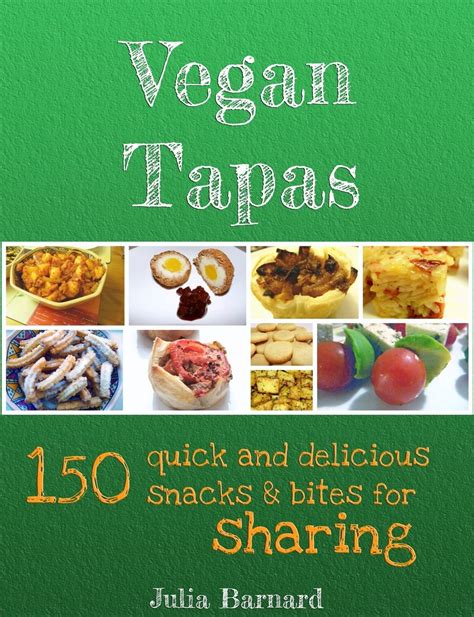 Vegan Tapas: 150 Quick And Delicious Snacks And Bites For Sharing