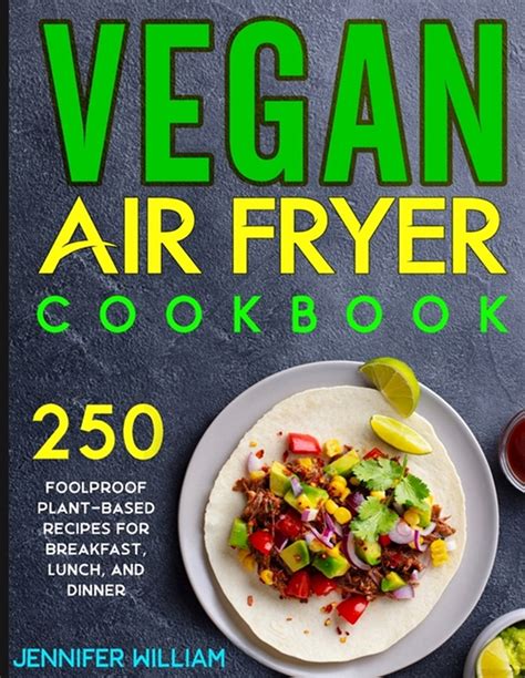 Full Download Vegan Air Fryer Cookbook 250 Inspiring Plant Based Recipes For Healthy Living 