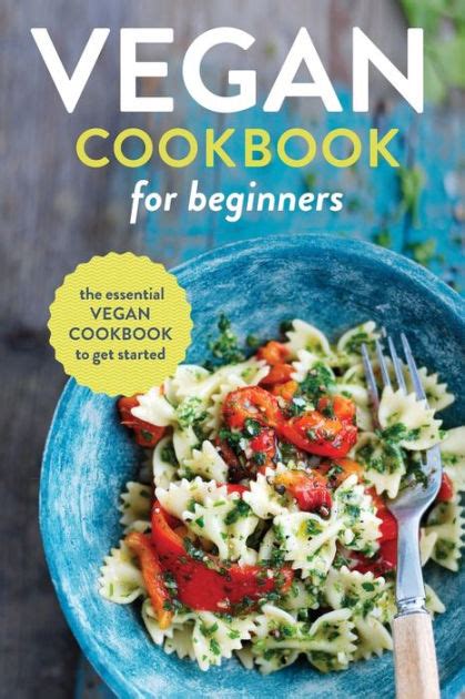 Download Vegan Cookbook For Beginners The Essential Vegan Cookbook To Get Started 