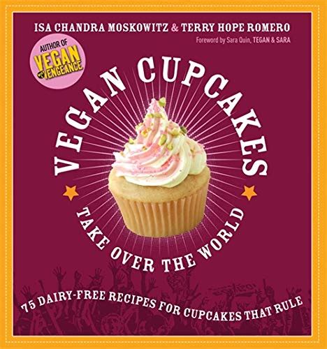 Full Download Vegan Cupcakes Take Over The World 75 Dairy Free Recipes For Cupcakes That Rule 