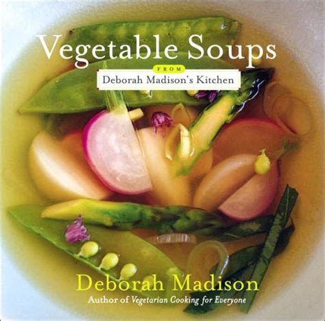 Read Online Vegetable Soups From Deborah Madisons Kitchen 