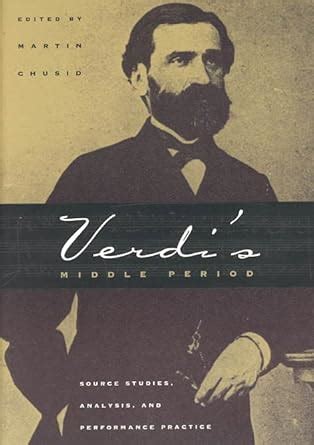 Read Online Verdis Middle Period Source Studies Analysis And Performance Practice 