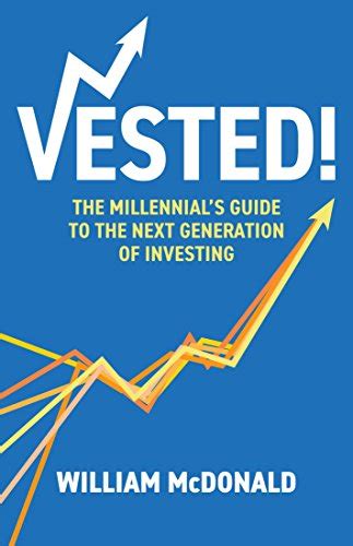 Read Vested The Millennials Guide To The Next Generation Of Investing 