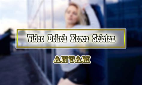 Video Bokeh Korea Selatan No Sensor Full Hd Vidio Bokeh Korea - Vidio Bokeh Korea