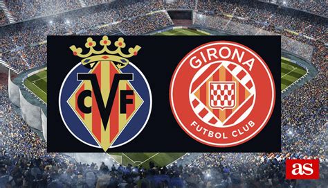 Villarreal Vs Girona   Girona Fc Vs Villarreal Cf Laliga Ea Sports - Villarreal Vs Girona