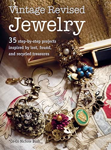 Read Online Vintage Revised Jewelry 35 Step By Step Projects Inspired By Lost Found And Recycled Treasures 