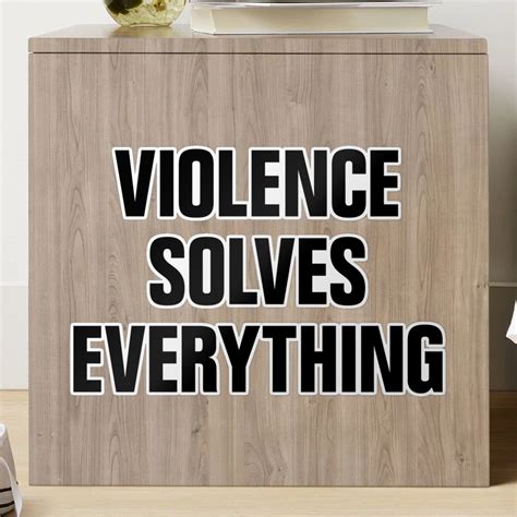Violence Solves Problems