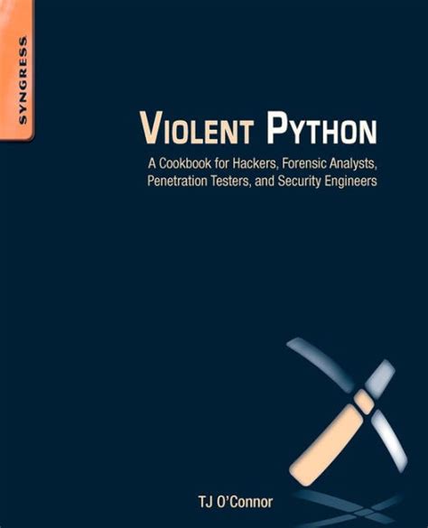 Violent Python A Cookbook For Hackers Forensic Analysts Penetration Testers And Security Engineers Author Tj Oconnor Dec 201