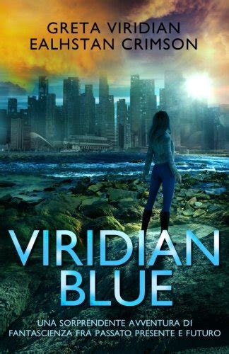 Full Download Viridian Blue Una Sorprendente Avventura Di Fantascienza Fra Passato Presente E Futuro 