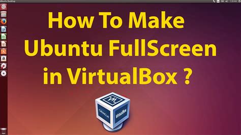 Virtualbox Ubuntu Full Screen