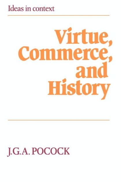 Download Virtue Commerce And History Essays On Political Thought And History Chiefly In The Eighteenth Century Ideas In Context 