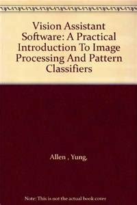 Read Vision Assistant Software A Practical Introduction To Image Processing And Pattern Classifiers 