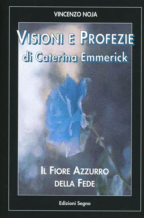 Full Download Visioni E Profezie Di Caterina Emmerick Il Fiore Azzurro Della Fede 