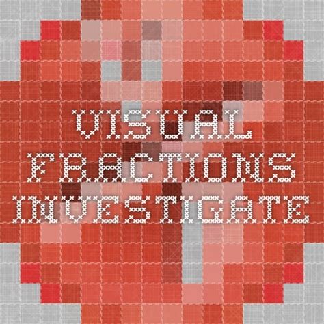 Visual Fractions Investigate Visual Fractions - Visual Fractions