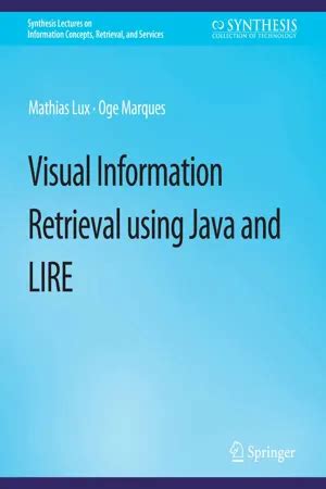 Visual Information Retrieval Using Java And Lire Synthesis Lectures On Information Concepts Retrieval And S